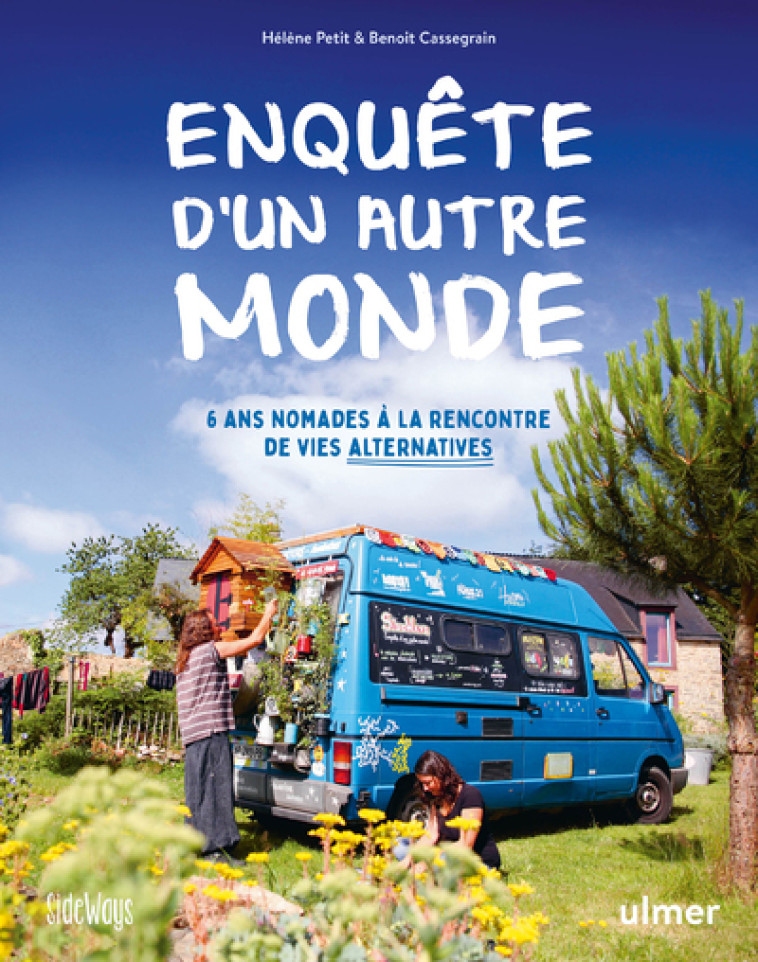 Enquête d'un autre monde - 6 ans nomades à la rencontre de vies alternatives - Hélène Petit, Benoît Cassegrain - ULMER