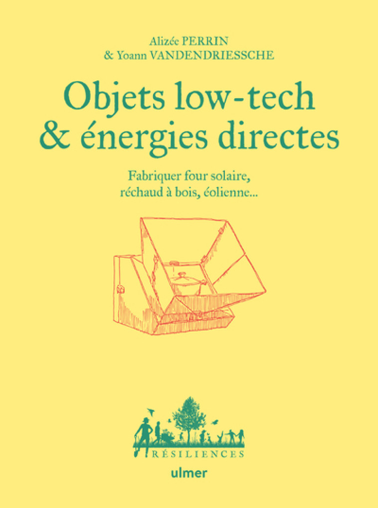 Objets low tech & énergies directes - Fabriquer four solaire, réchaud à bois, éolienne... - Alizée Perrin, Yoann Vanderdriessche, Charles Hervé-Gruyer - ULMER