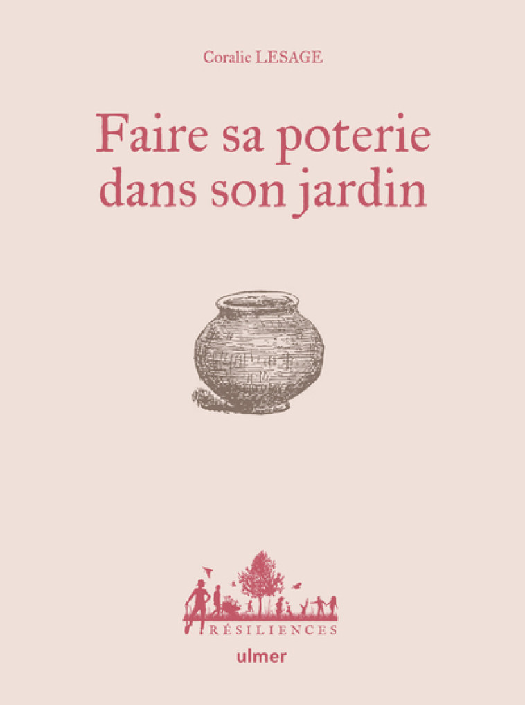 Faire sa poterie dans son jardin - Coralie Lesage, Alexandre Renahy - ULMER