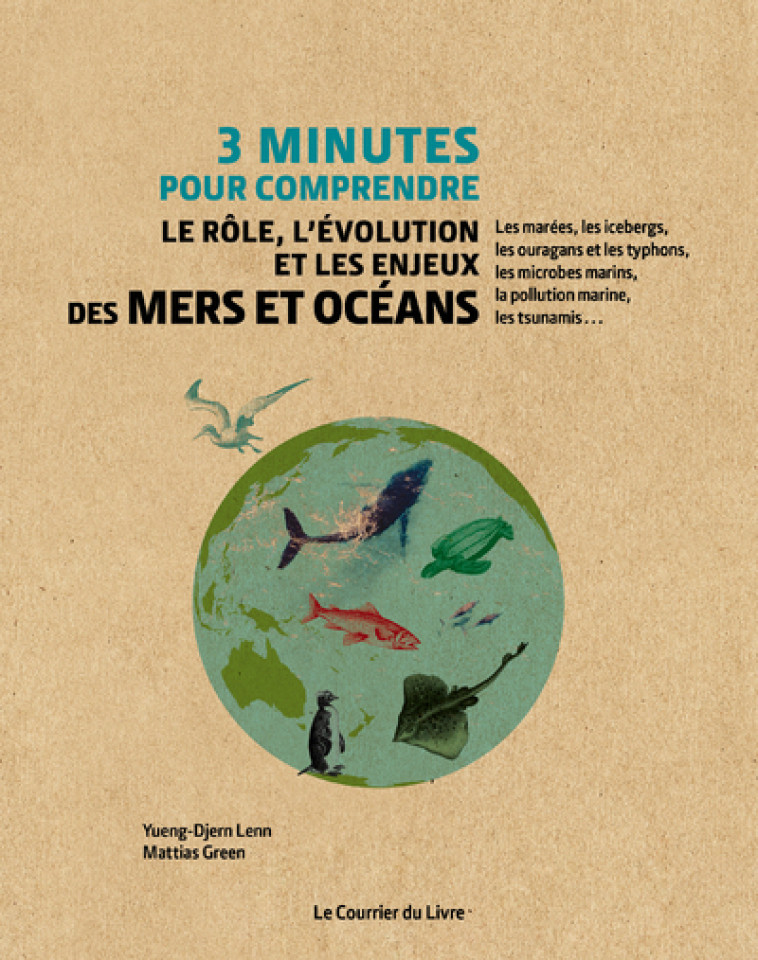 3 minutes pour comprendre le rôle, l'évolution et les enjeux des mers et océans - Yueng-Djern Lenn, Mattias Green, Véronique Dumont - COURRIER LIVRE