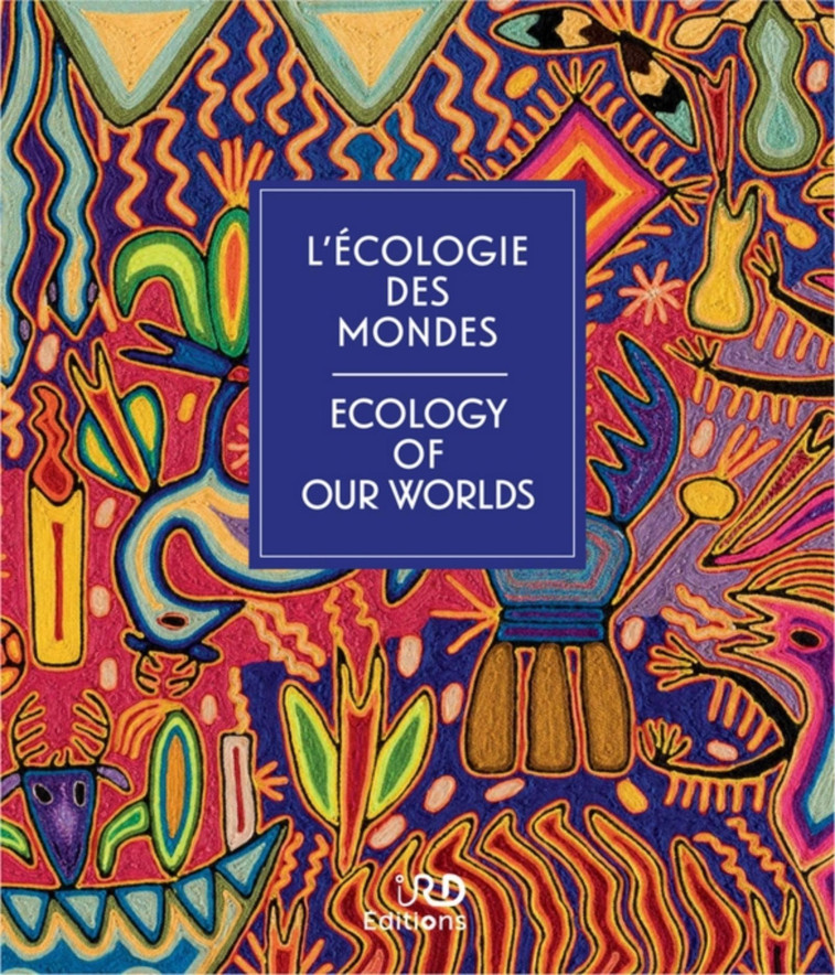 L'écologie des mondes. Ecology of our worlds -  Collectif - IRD