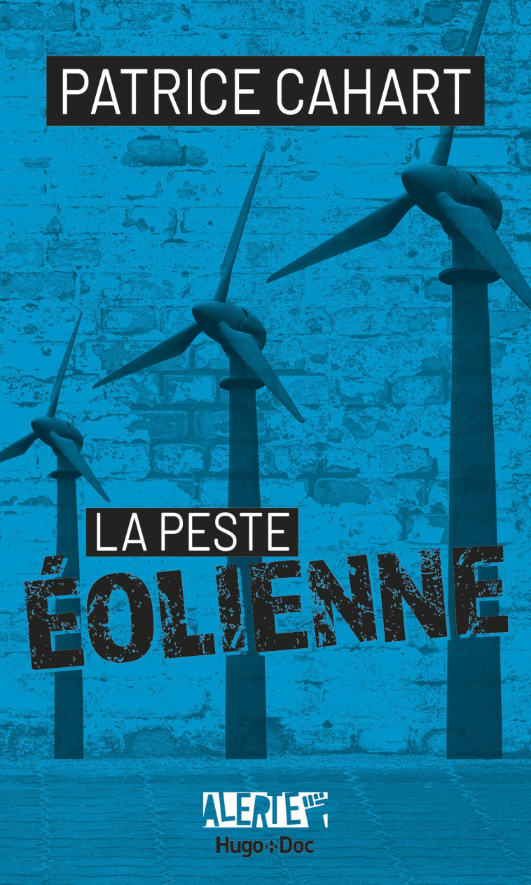 Alerte - La peste éolienne - Patrice Cahart, Jean-Pierre Guéno, Franck Spengler - HUGO DOCUMENT