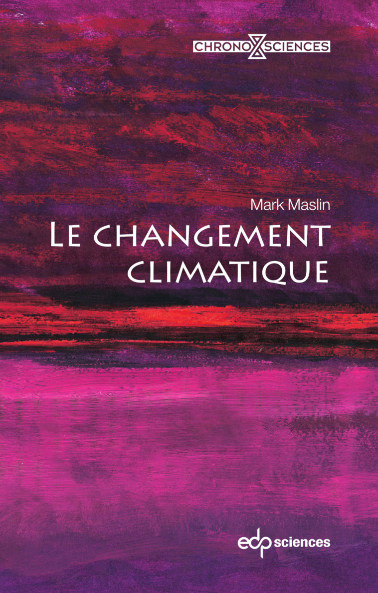 Le changement climatique - Mark Maslin, Alan Rodney - EDP SCIENCES