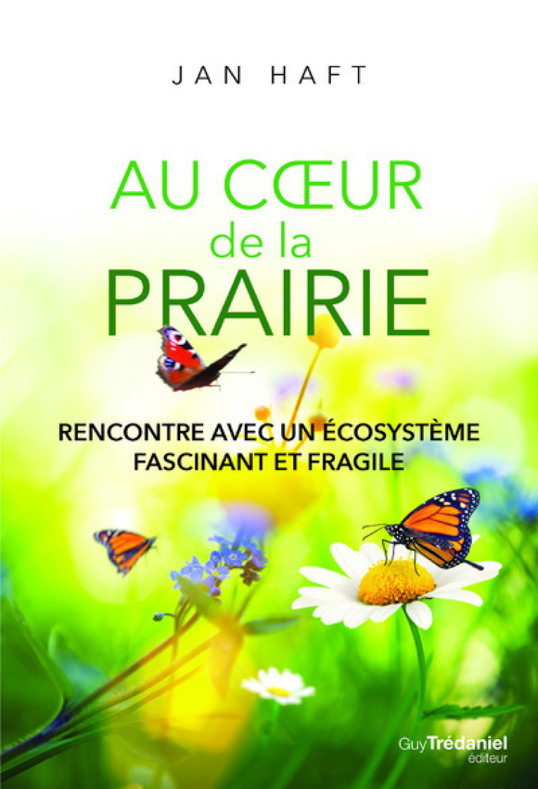 Au coeur de la prairie - Rencontre avec un écosystème fascinant et fragile - Jan Haft, Ursula Monnier - TREDANIEL