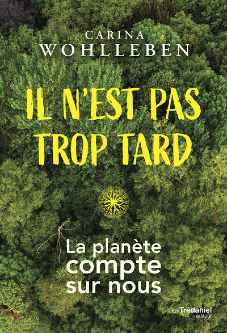 Il n'est pas trop tard - La planète compte sur nous - Carina Wohlleben - TREDANIEL