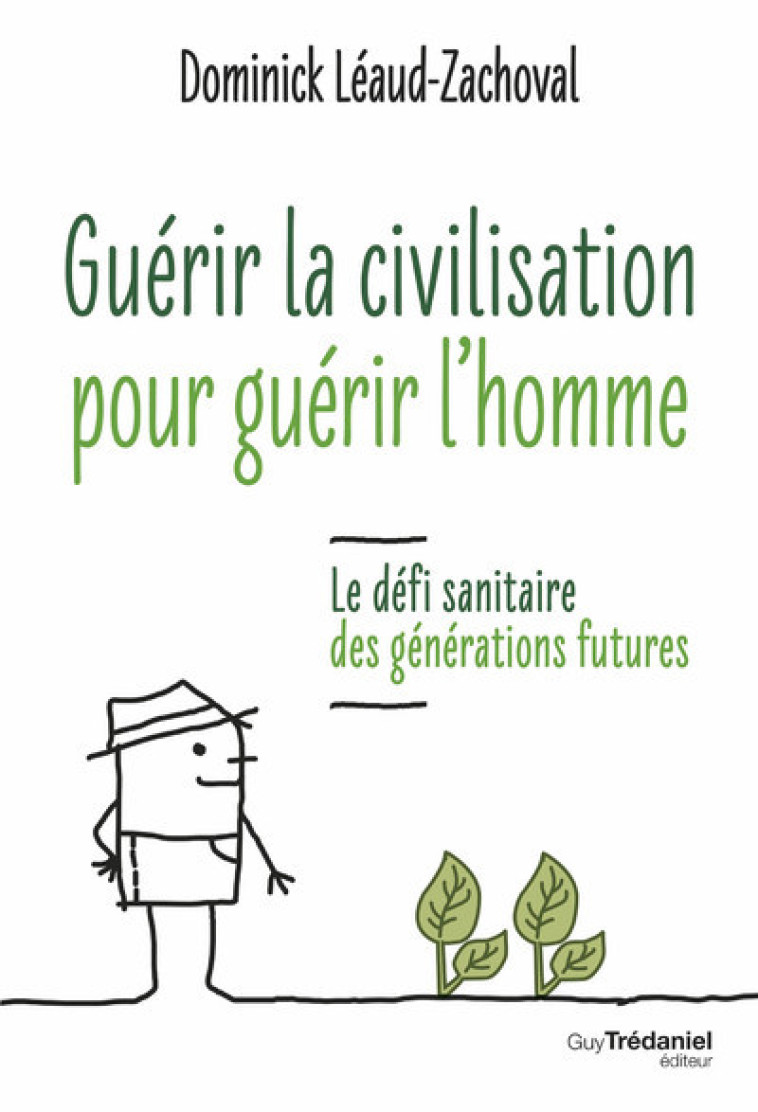 Guérir la civilisation, guérir l'Homme - Le défi sanitaire des générations futures - Dominick Léaud-Zachoval - TREDANIEL