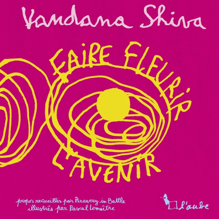 Faire Fleurir l'Avenir - Vandana Shiva, Pascal Lemaître, Benoîte Dauvergne, BRAVERY IN BATTLE BRAVERY IN BATTLE - DE L AUBE