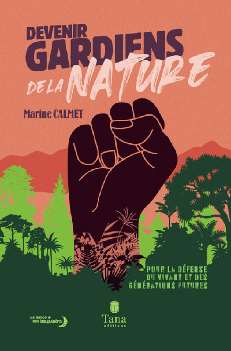 Devenir gardiens de la nature - Pour la défense du vivant et des générations futures - Marine CALMET - TANA