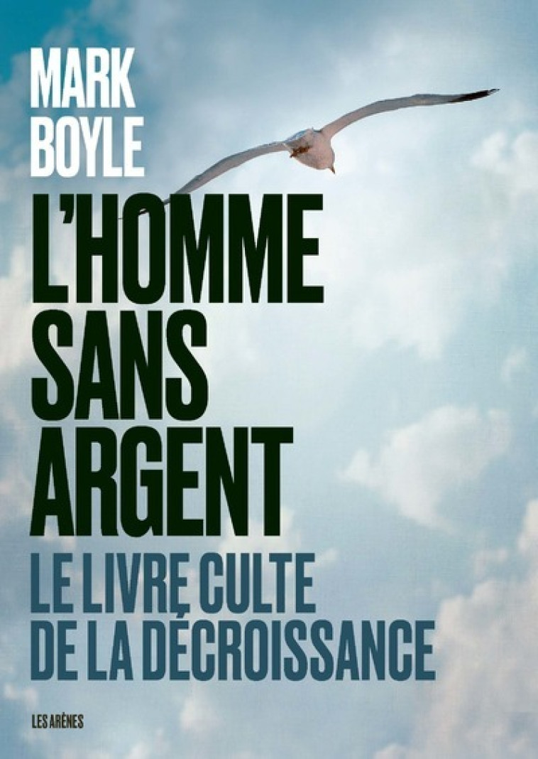 L'Homme sans argent - Le livre culte de la décroissance - nouvelle édition - Mark Boyle, Pauline Rebelle - ARENES