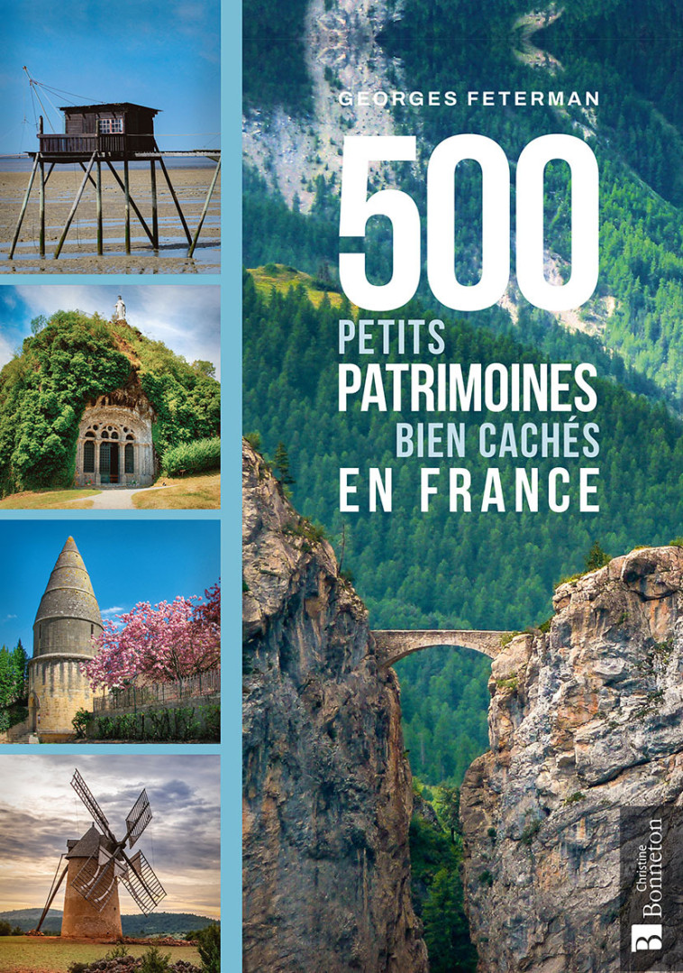 500 PETITS PATRIMOINES BIEN CACHES EN FRANCE -  FETERMAN GEORGES,  GEORGES FETERMAN, Georges Feterman - BONNETON