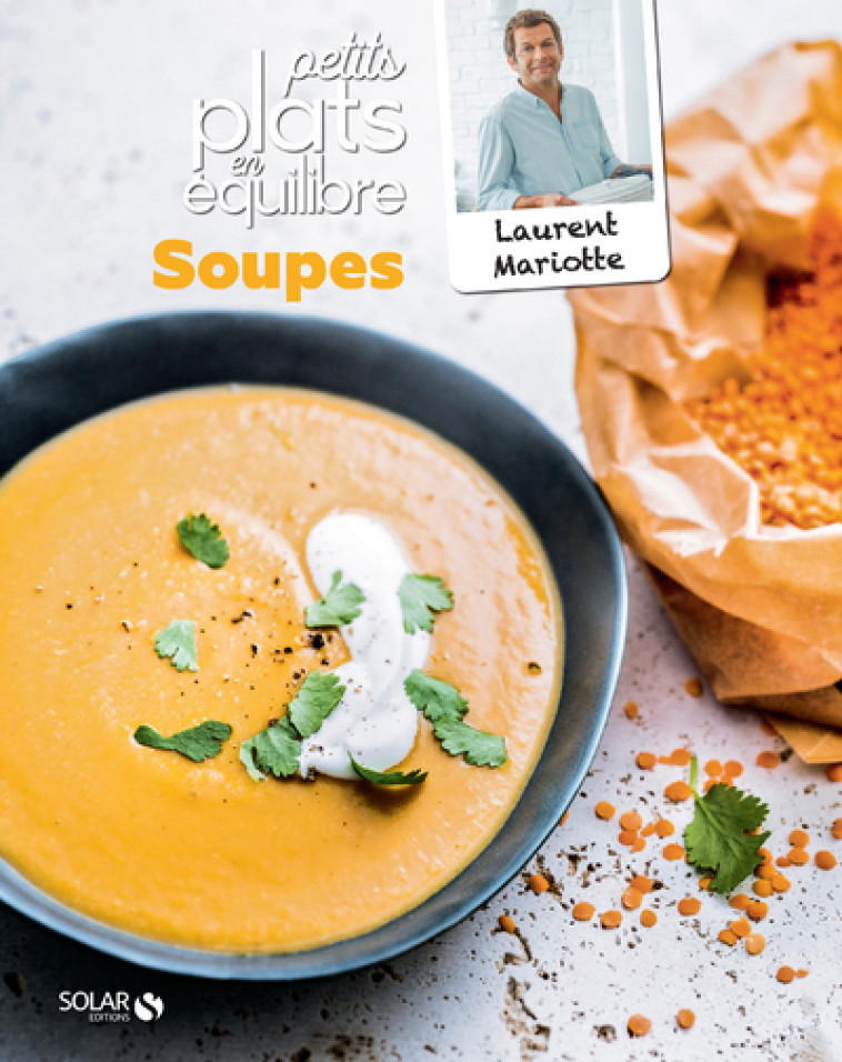 Soupes - Petits plats en équilibre - Laurent Mariotte - SOLAR