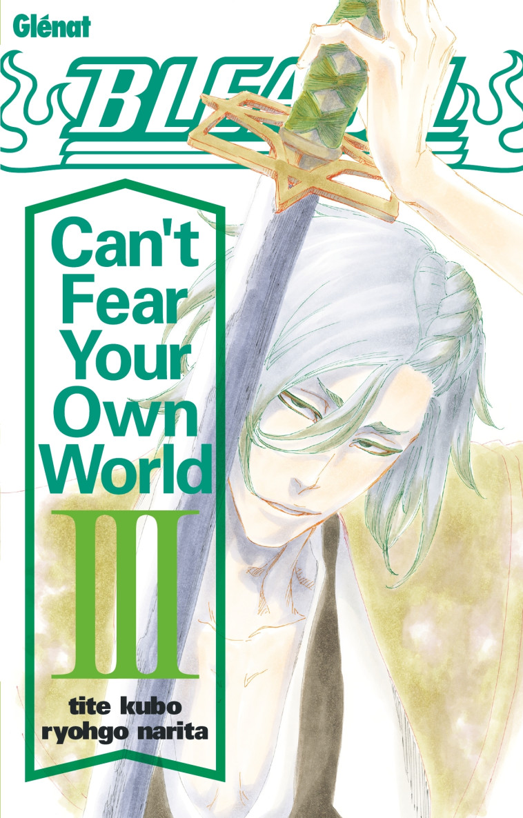 Bleach Roman - Can't Fear Your Own World - Tome 03 - Tite Kubo, Narita Ryohgo - GLENAT