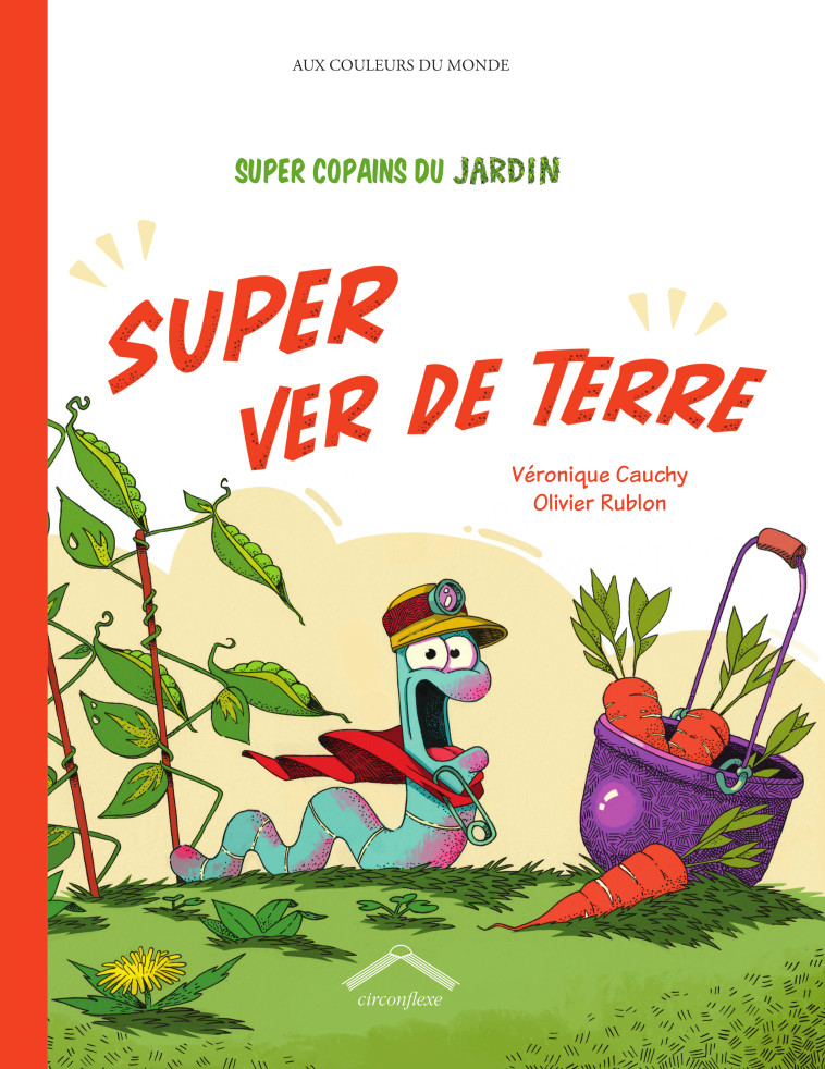 Super Copains du jardin : Super ver de terre - Véronique Cauchy, Olivier Rublon - CIRCONFLEXE