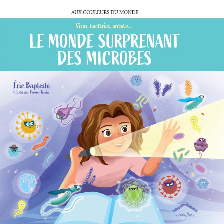 Le monde surprenant des microbes - Thomas Tessier, Eric Bapteste - CIRCONFLEXE