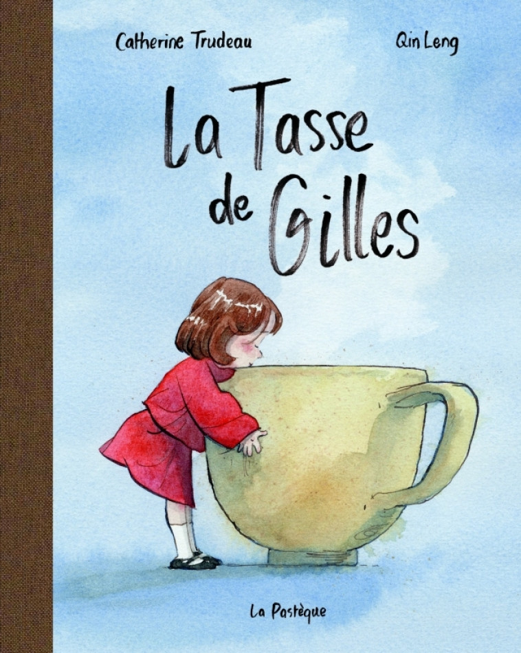 La tasse de Gilles - Catherine Trudeau, Qin Leng - PASTEQUE