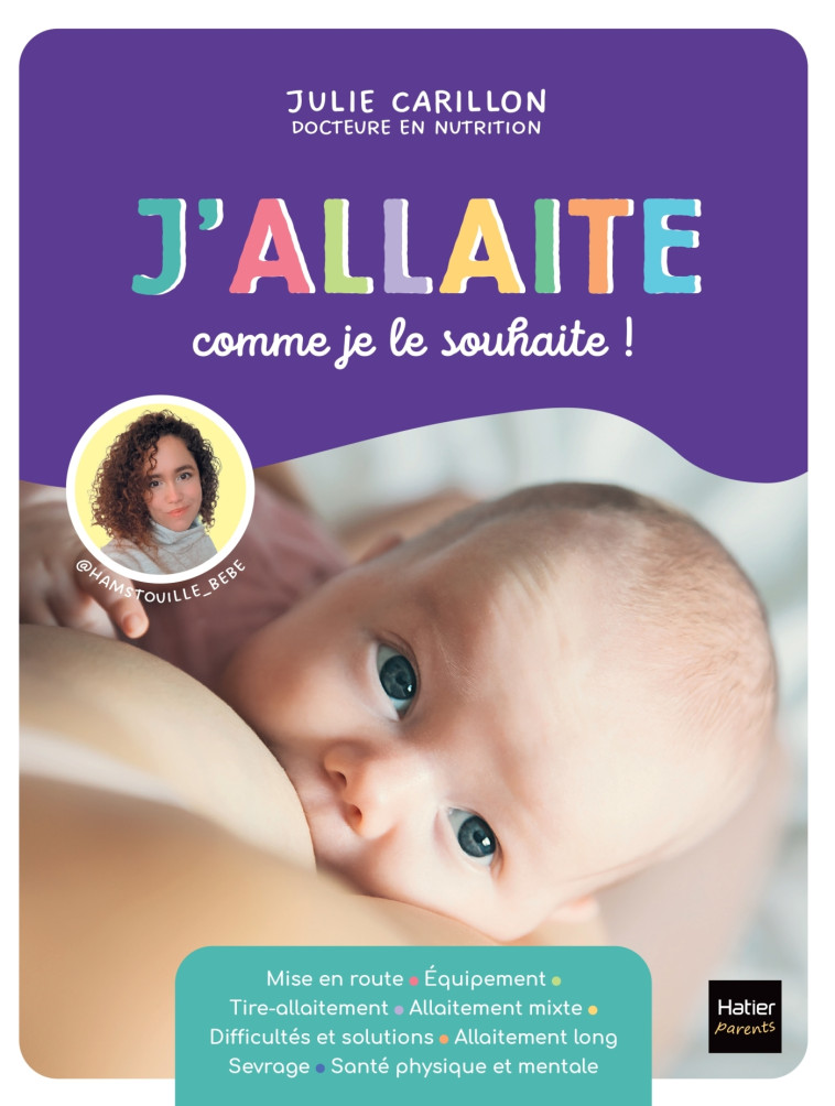 J'allaite comme je le souhaite ! - @Hamstouille_bébé @Hamstouille_bébé, @hamstouille_bambin @hamstouille_bambin, Julie Carillon Julie Carillon,  @Hamstouille_bébé,  @hamstouille_bambin,  Julie Carillon - HATIER PARENTS