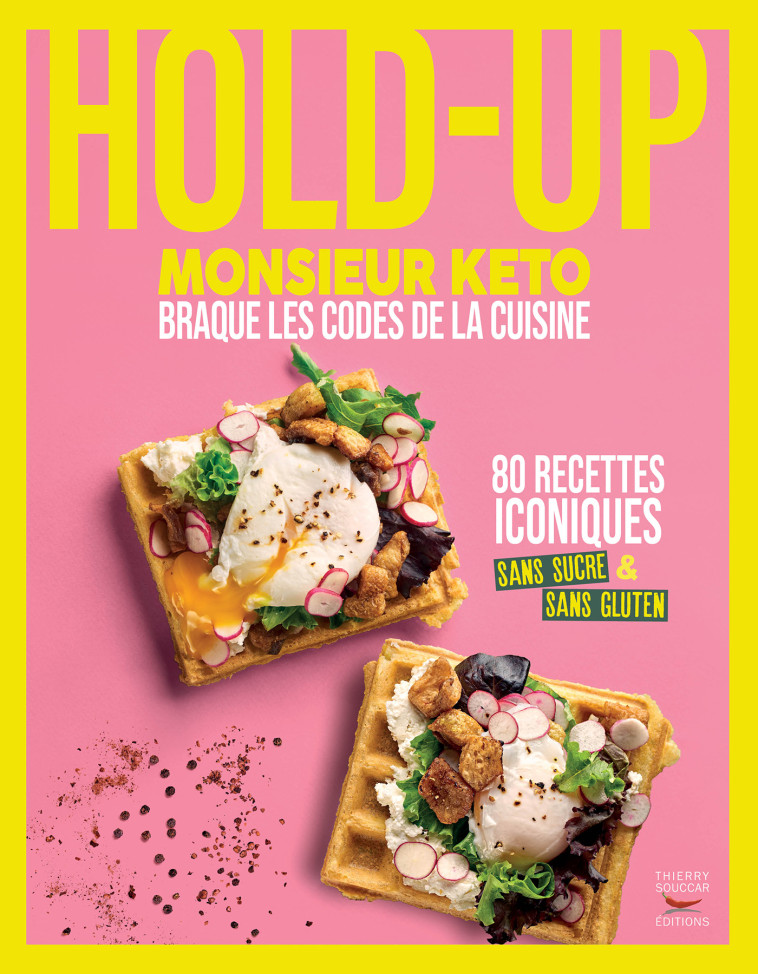 Hold-up - Monsieur keto braque les codes de la cuisine -  Monsieur Keto - THIERRY SOUCCAR