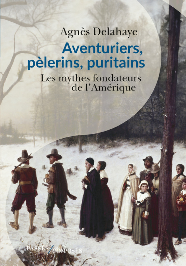 Aventuriers, pèlerins, puritains - Agnès Delahaye - PASSES COMPOSES