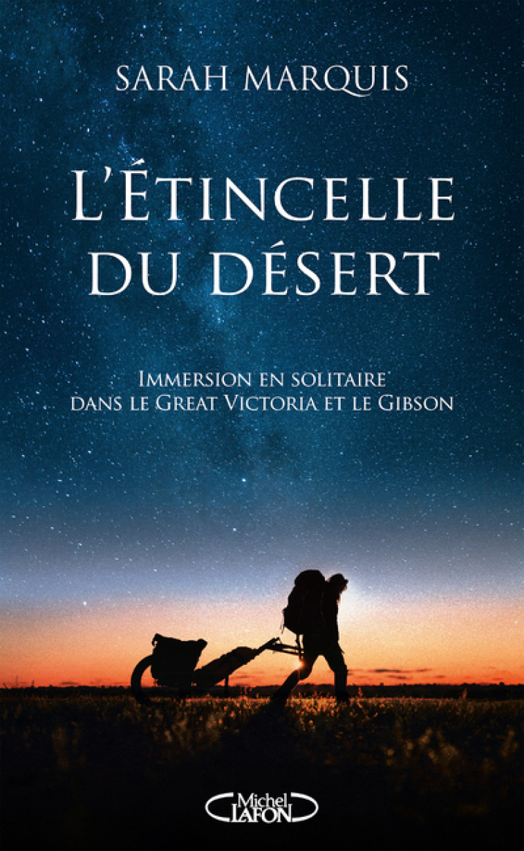 L'étincelle du désert - Immersion en solitaire dans le Great Victoria et le Gibson - Sarah Marquis - MICHEL LAFON