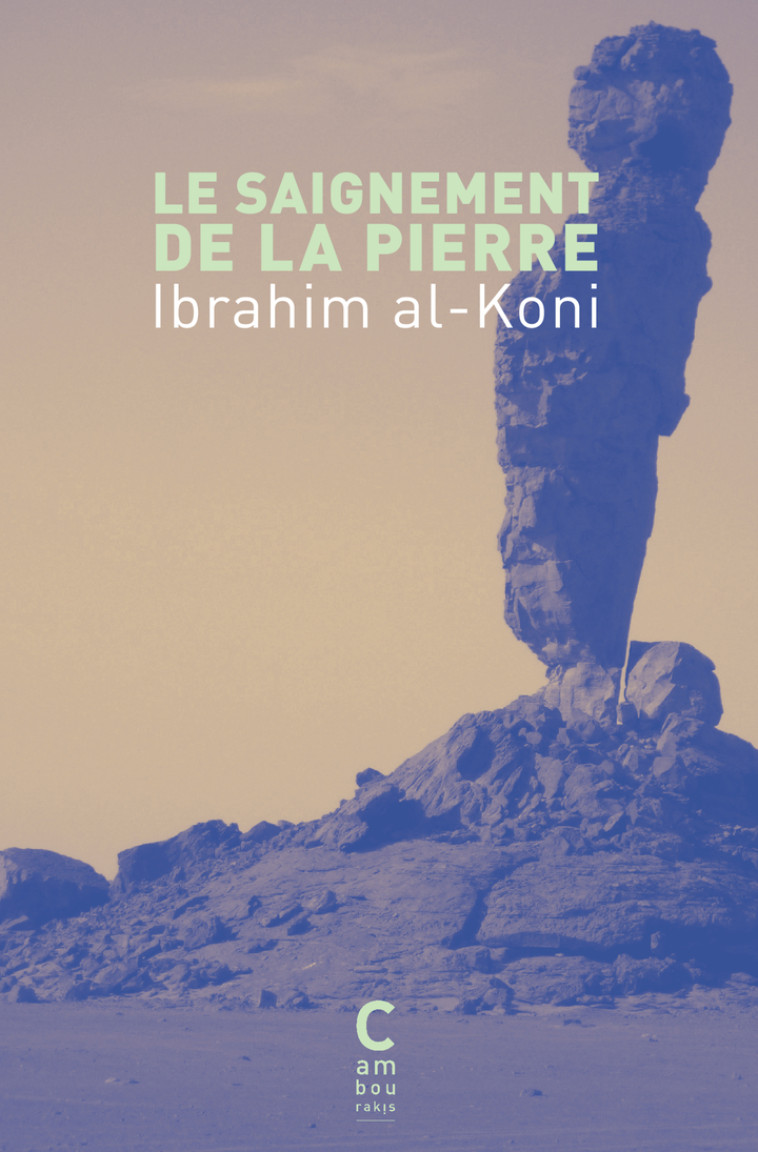 Le Saignement de la pierre - Ibrahim Al Koni, Francois Zabbal, Pierre Bataillon - CAMBOURAKIS