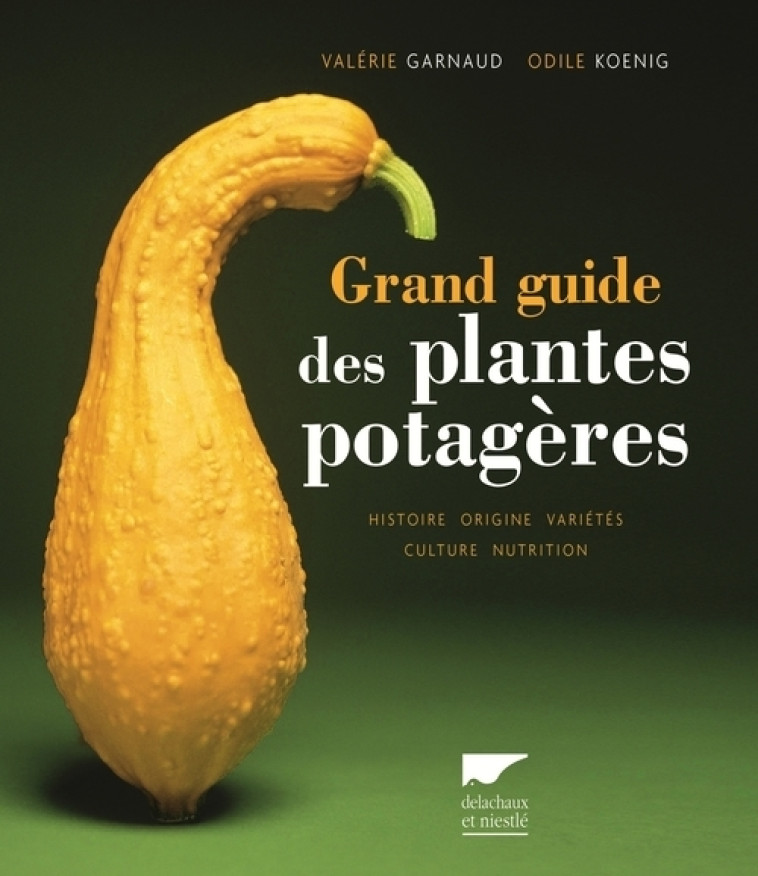 Grand guide des plantes potagères - Valérie Garnaud, Odile Koenig - DELACHAUX