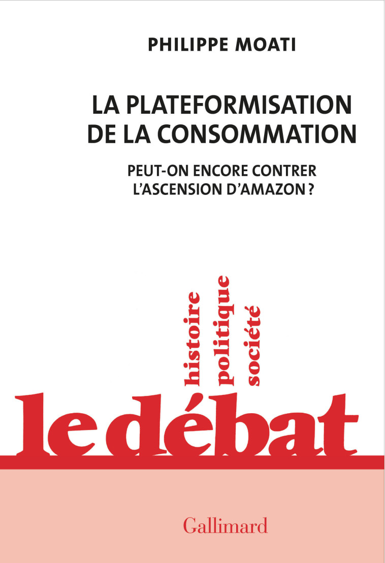 La plateformisation de la consommation - Philippe Moati - GALLIMARD