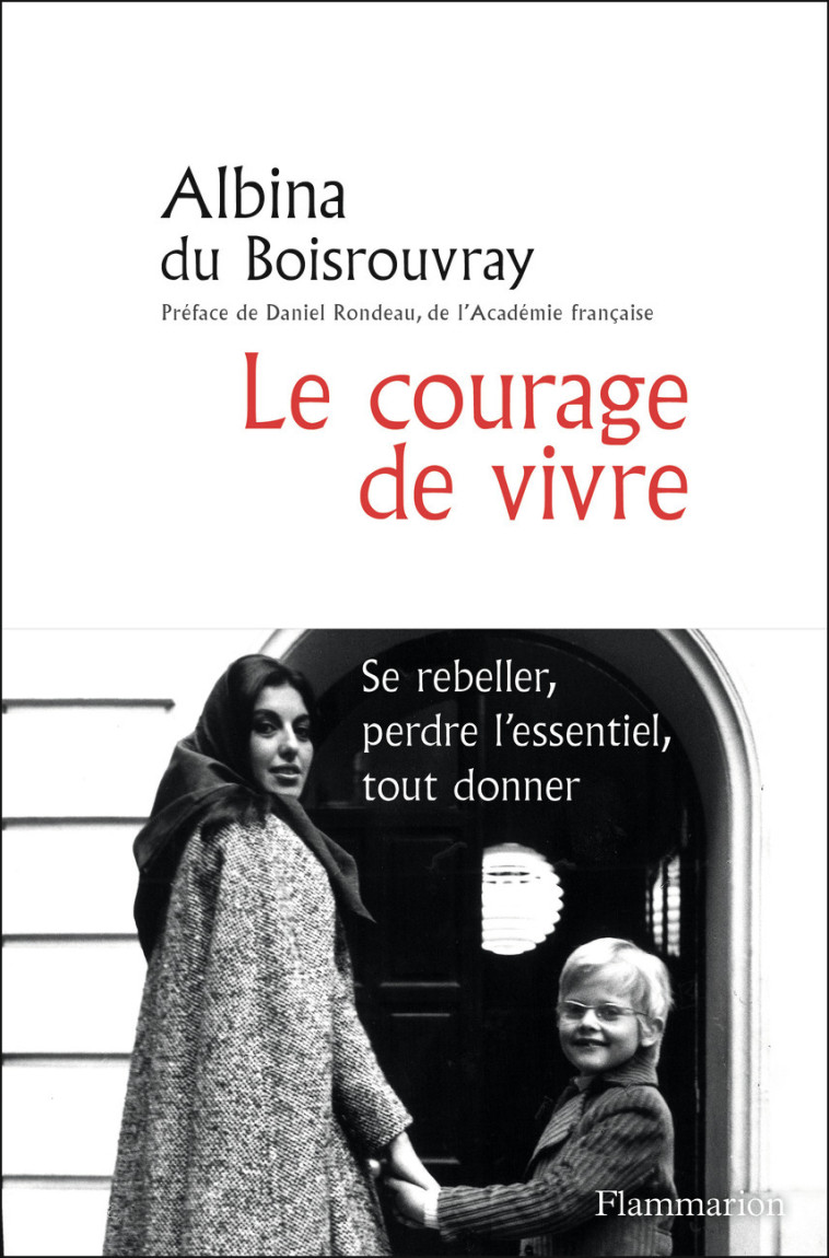 Le courage de vivre - Albina du Boisrouvray, Daniel Rondeau - FLAMMARION