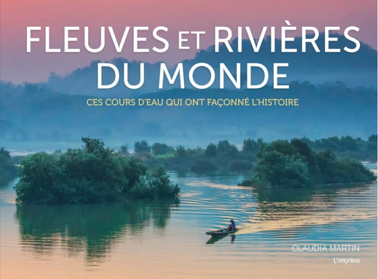 Fleuves et rivières du monde - Claudia Martin - L IMPREVU