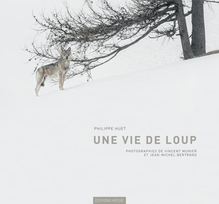 Une vie de loup - Philippe Huet, Jean-Michel Bertrand, Vincent Munier - HESSE