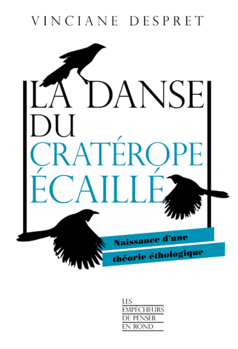 La danse du cratérope écaillé - Naissance d'une théorie éthologique - Vinciane Despret, Isabelle Stengers - EMPECHEURS