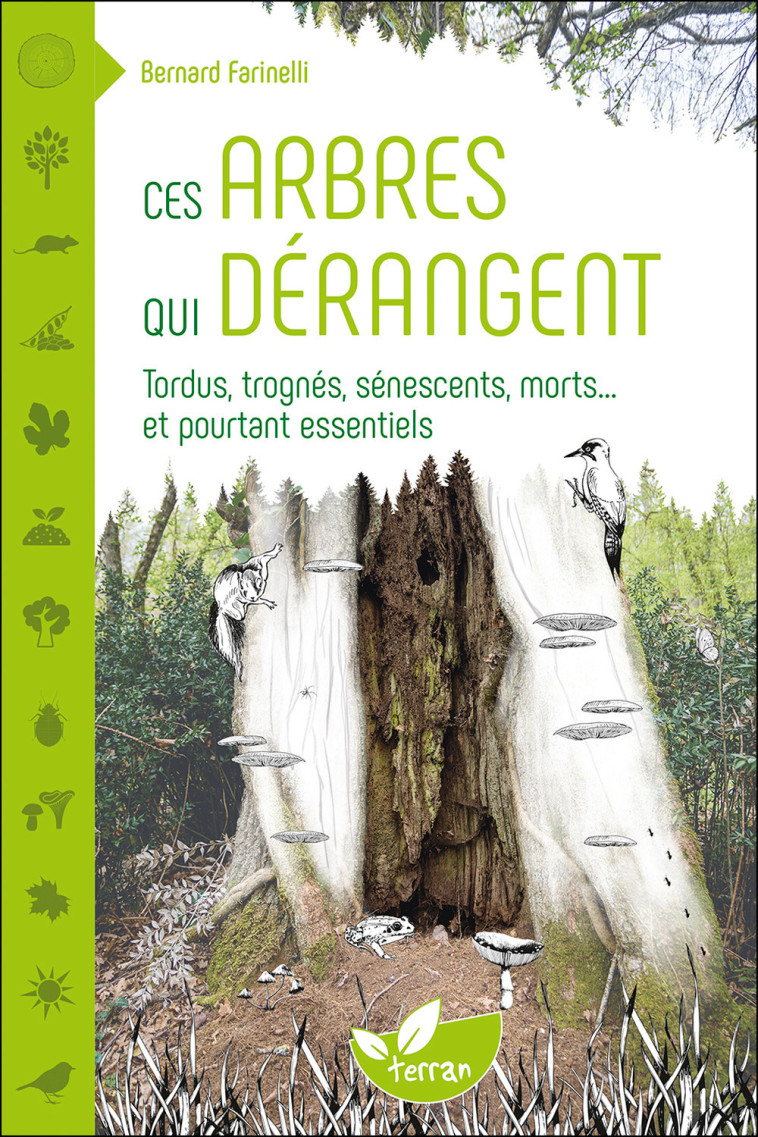 Ces arbres qui dérangent - Tordus, trognés, sénescents, morts... et pourtant essentiels - Bernard Farinelli - DE TERRAN