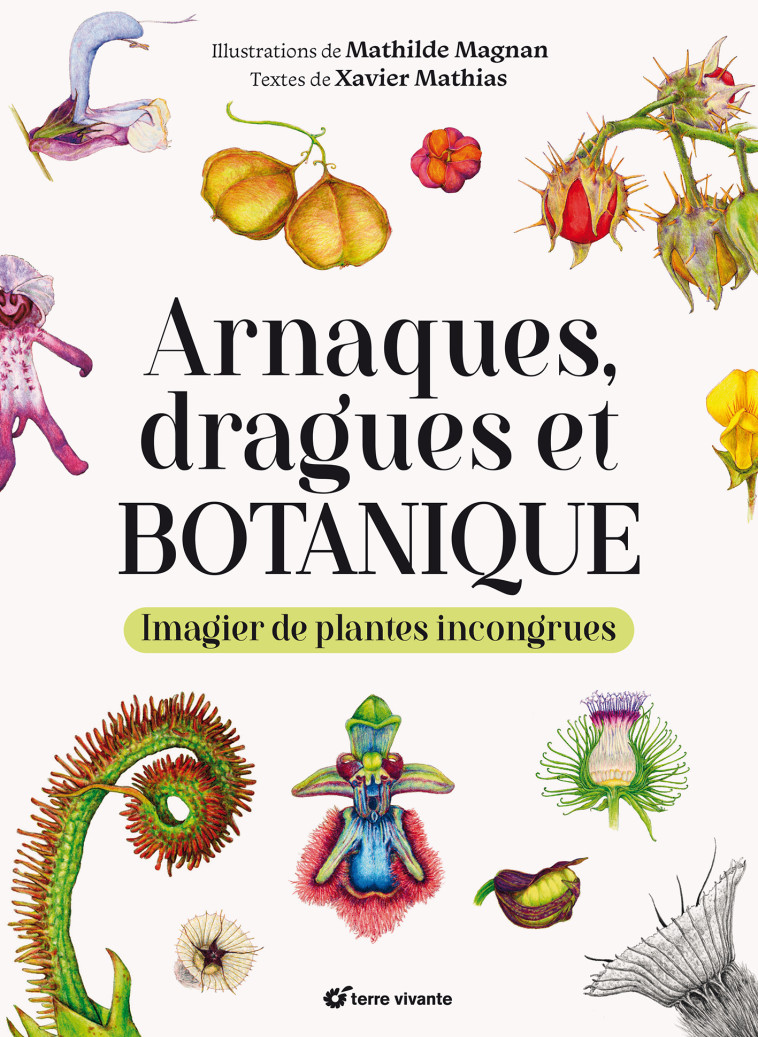 Arnaques, dragues et botanique - Xavier Mathias - TERRE VIVANTE