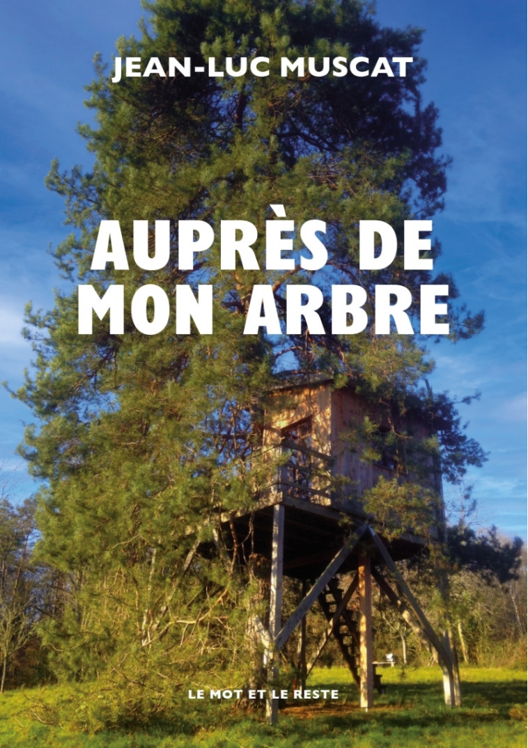 Auprès de mon arbre - Jean-Luc MUSCAT - MOT ET LE RESTE