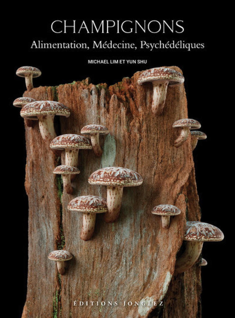 Champignons - alimentation, médecine, psychédéliques - Michael Lim, Yun Shu, Joana Huguenin - JONGLEZ