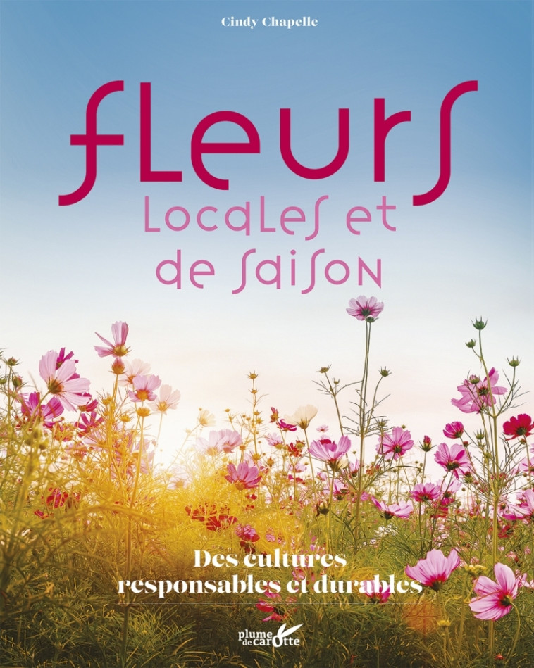 Fleurs locales et de saison - Cindy Chapelle, Collectif Collectif - PLUME CAROTTE