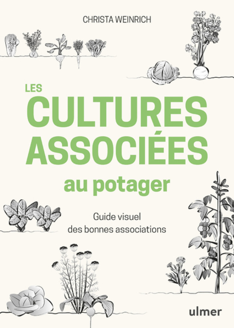 Les cultures associées au potager - Guide visuel des bonnes associations - Christa Weinrich - ULMER