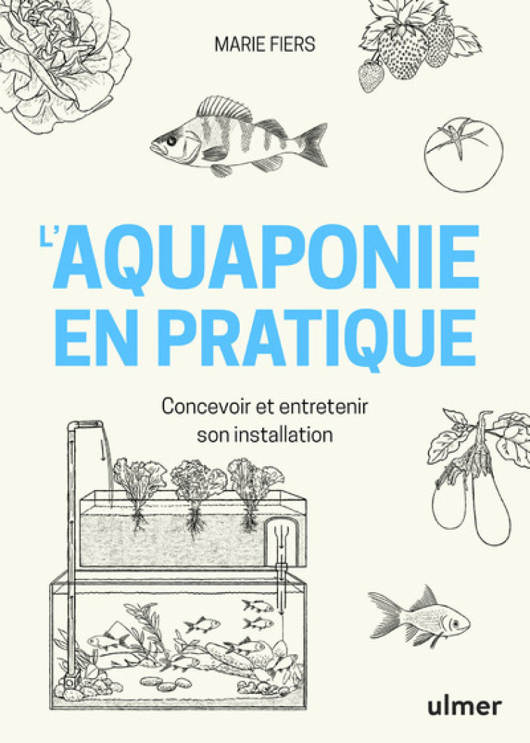 L'aquaponie en pratique - Concevoir et entretenir son installation - Marie Fiers - ULMER