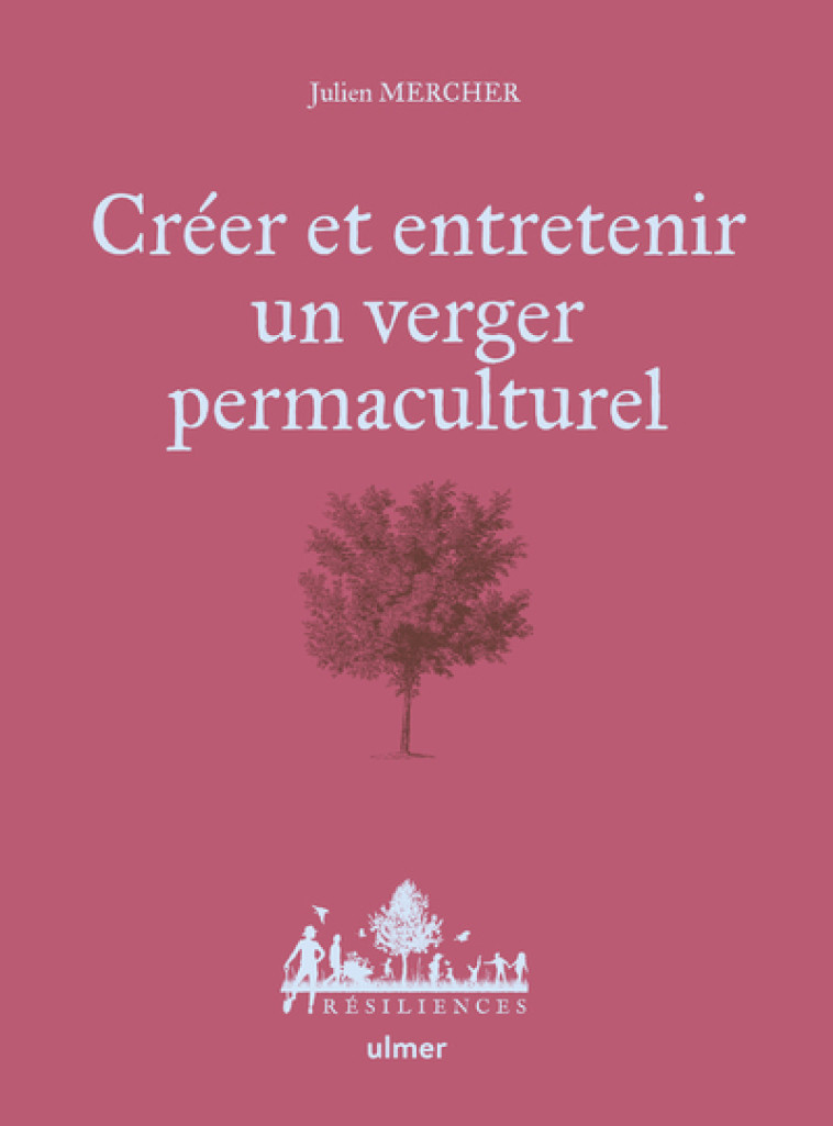 Créer et entretenir un verger permaculturel - Julien Mercher, Anne Jamati - ULMER