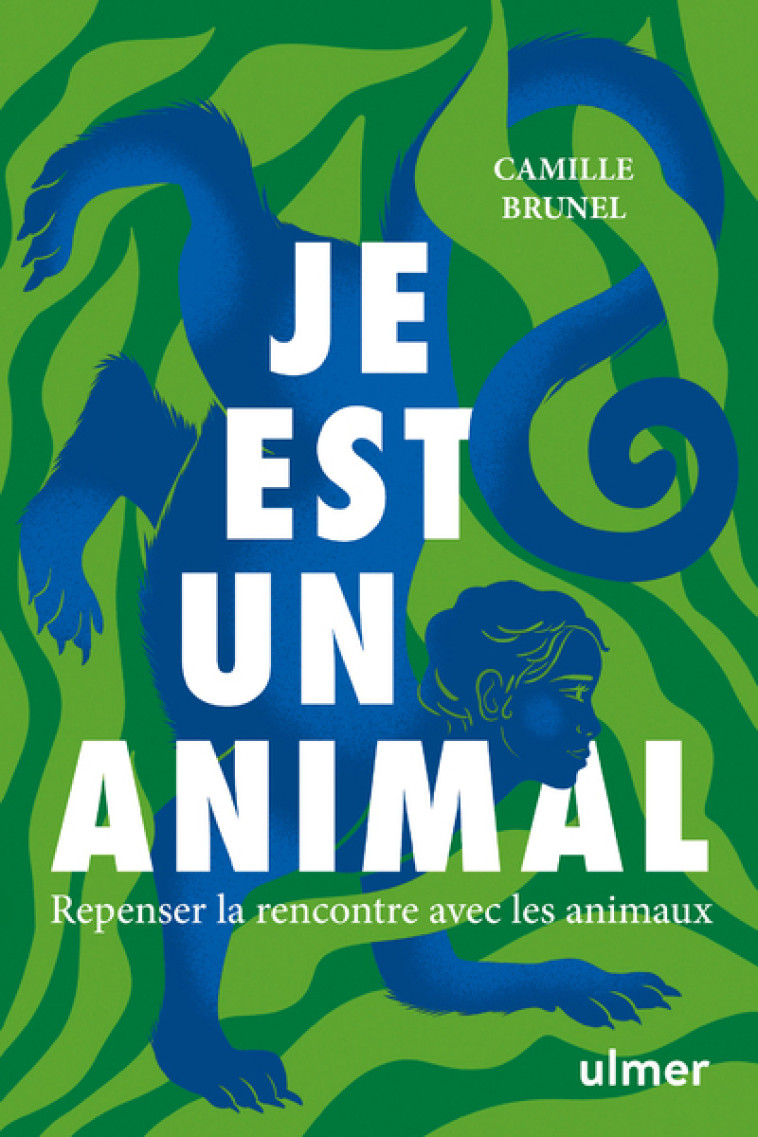 Je est un animal - Repenser la rencontre avec les animaux - Camille Brunel - ULMER