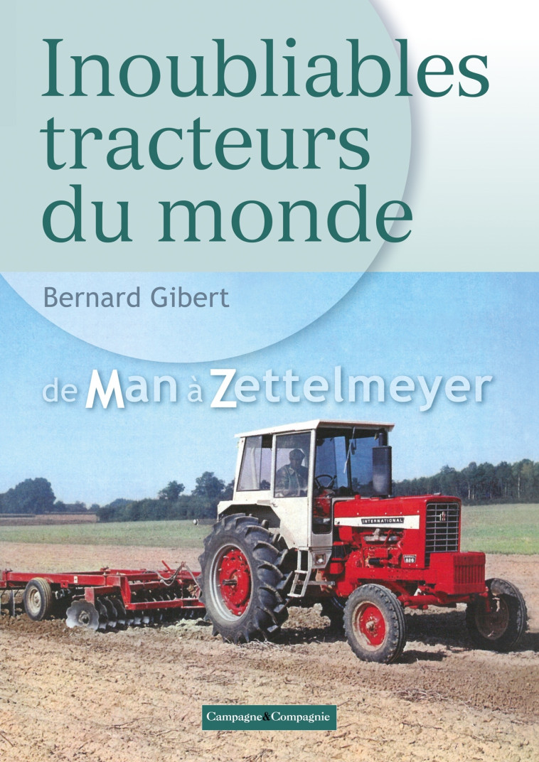 Inoubliables tracteurs du monde, tome 2 - Bernard Gibert - FRANCE AGRICOLE