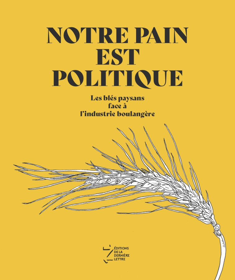 Notre pain est politique -  Groupe Blé de l'ARDEAR AURA, Mathieu Brier - DERNIERE LETTRE