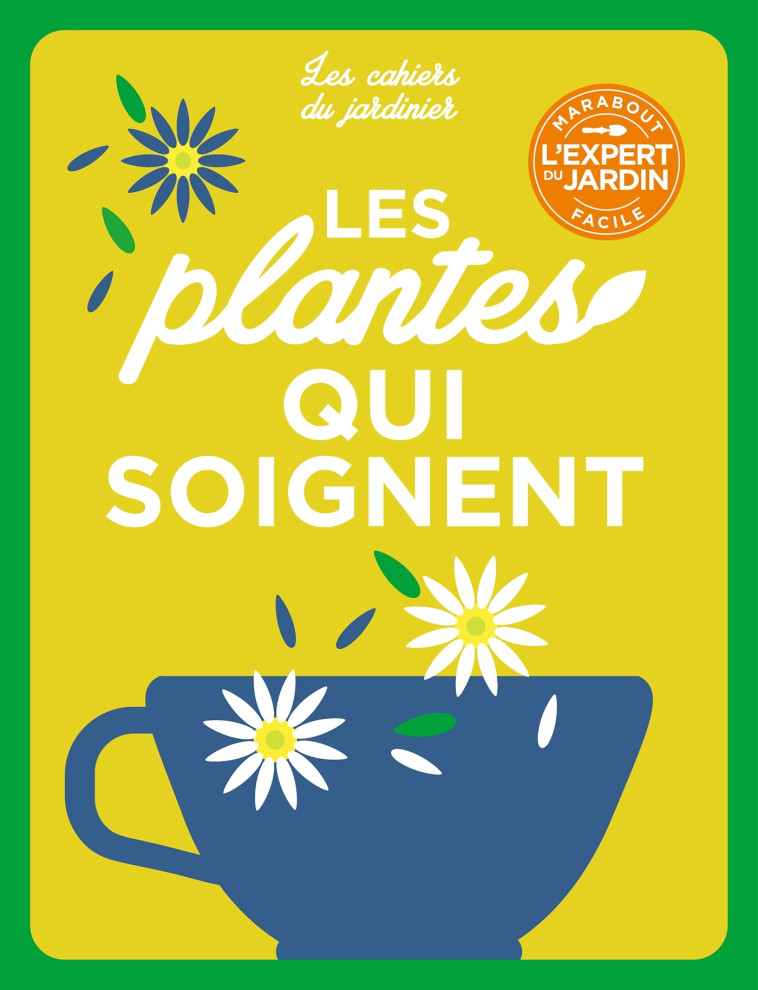 Les cahiers du jardinier - Cultiver des plantes qui soignent -   - MARABOUT