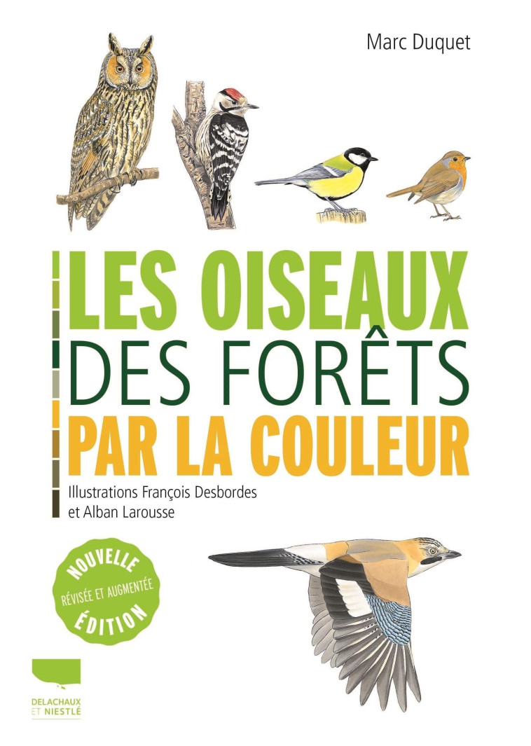 Les Oiseaux des forêts par la couleur - Marc Duquet, Edouard Dansette, François Desbordes - DELACHAUX