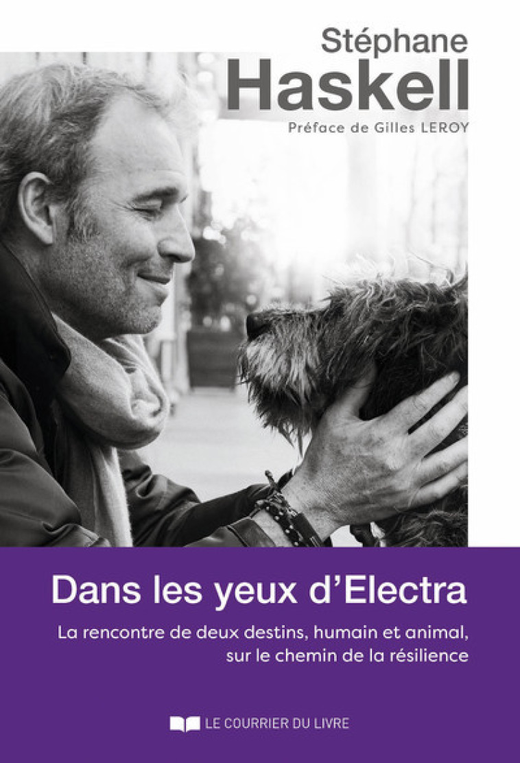 Dans les yeux d'Electra - La rencontre de deux destins, humain et animal, sur le chemin de la résili - Stéphane Haskell, Gilles Leroy - COURRIER LIVRE