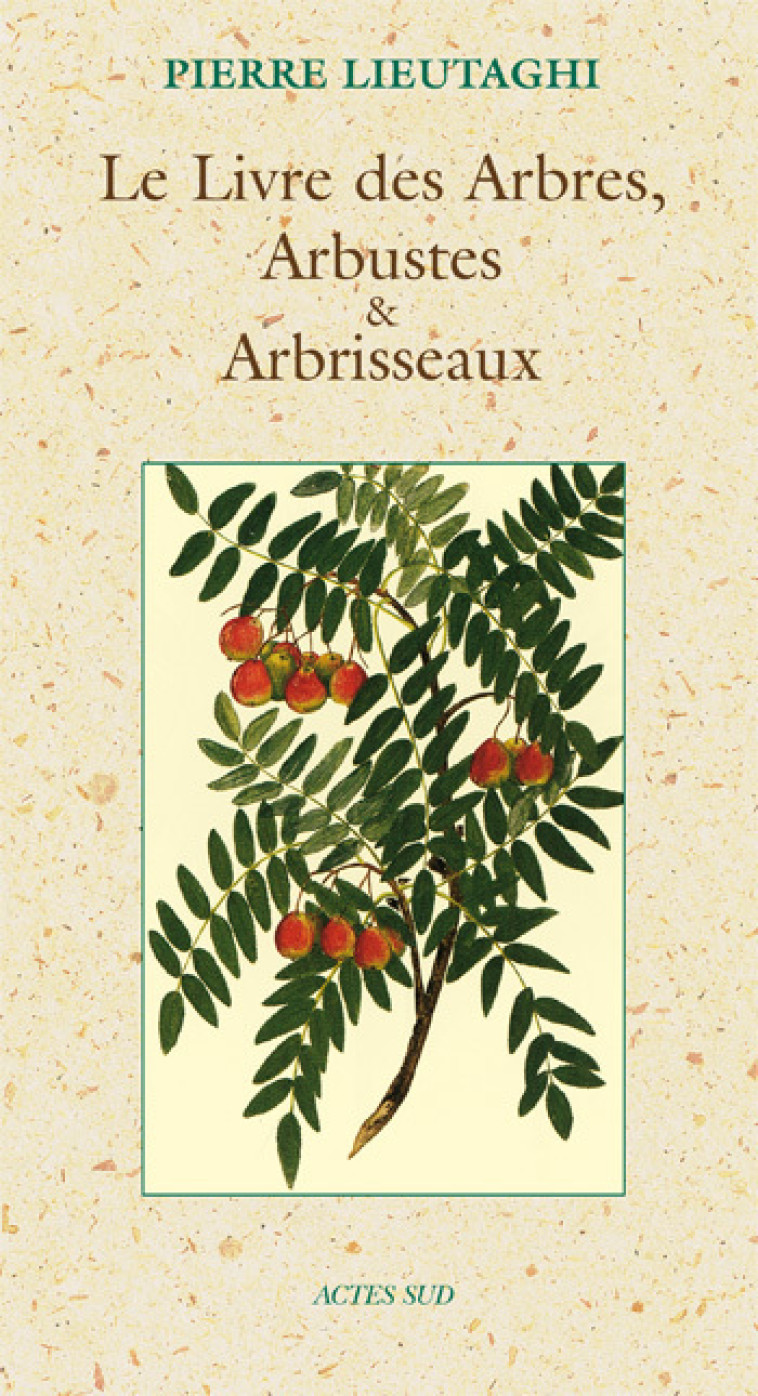 LE LIVRE DES ARBRES, ARBUSTES ET ARBRISSEAUX - Pierre Lieutaghi - ACTES SUD