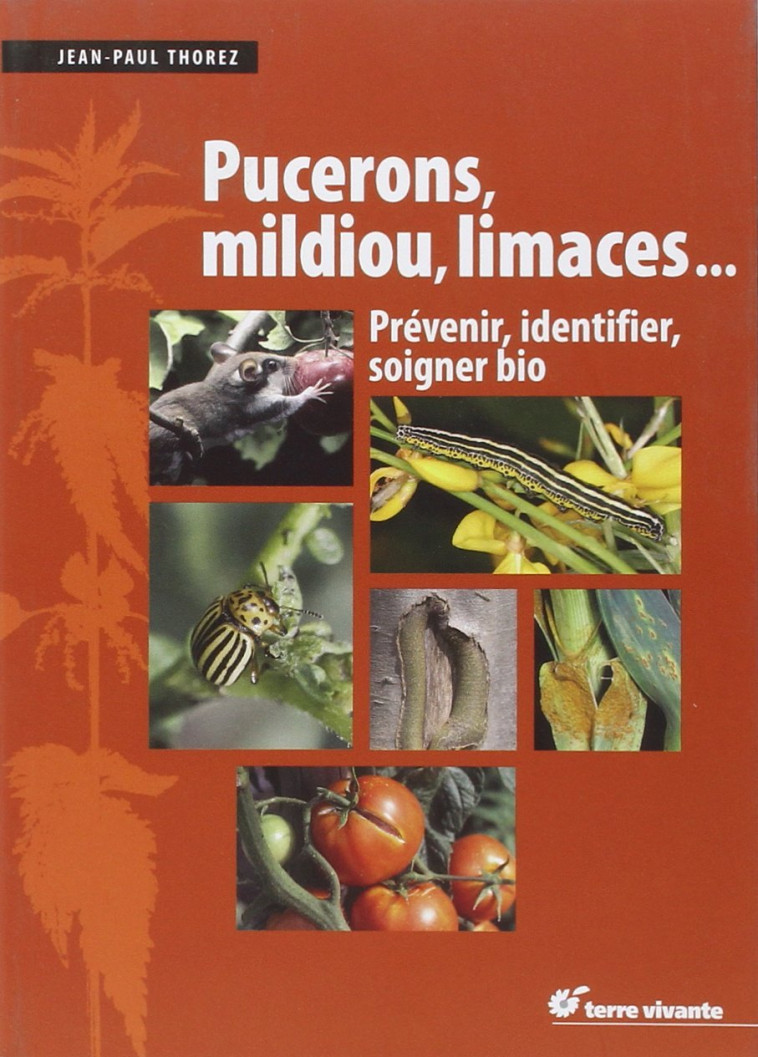 Pucerons, mildiou, limaces... - Jean-Paul Thorez - TERRE VIVANTE