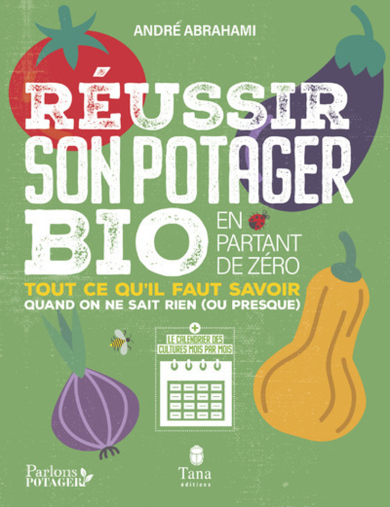 Réussir son potager bio en partant de zéro - Tout ce qu'il faut savoir quand on ne sais rien (ou pre - Andre Abrahami - TANA