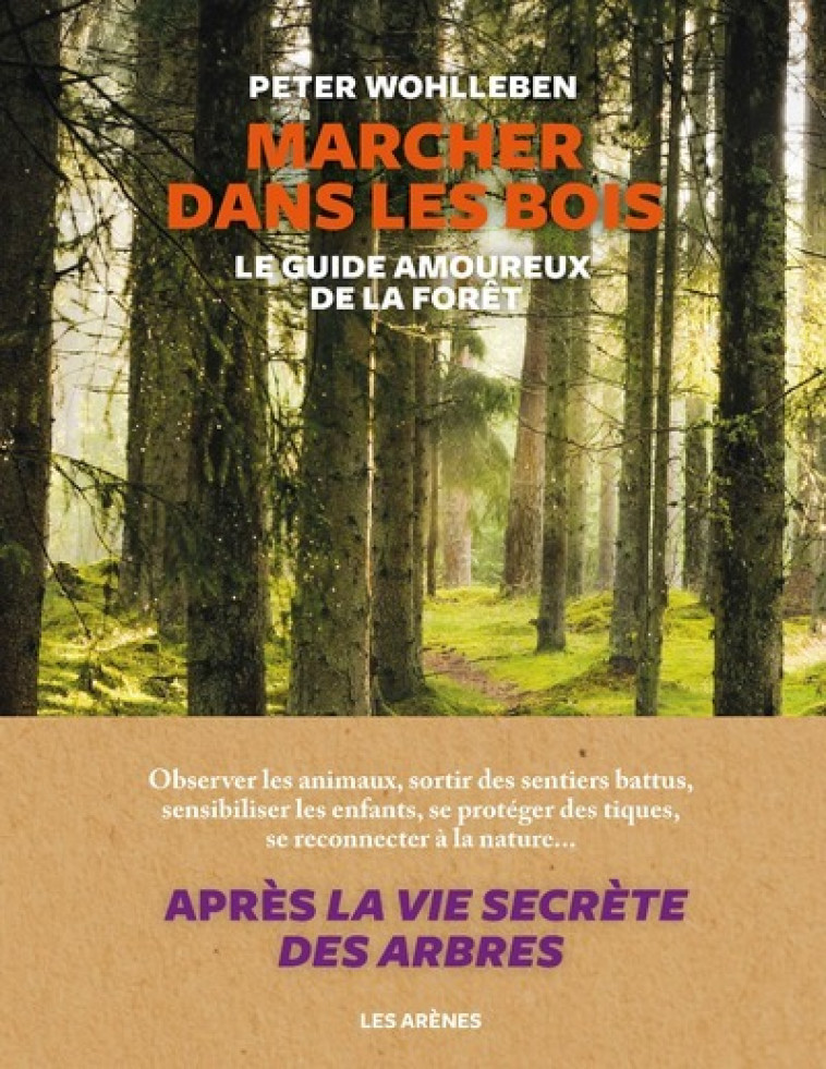 Marcher dans les bois - Le guide amoureux de la forêt - Peter Wohlleben, Hélène Boisson - ARENES