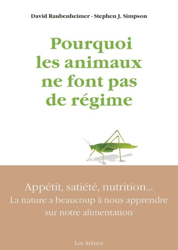 Pourquoi les animaux ne font pas de régime - David Raubenheimer, Stephen J. Simpson, François Tharaud - ARENES