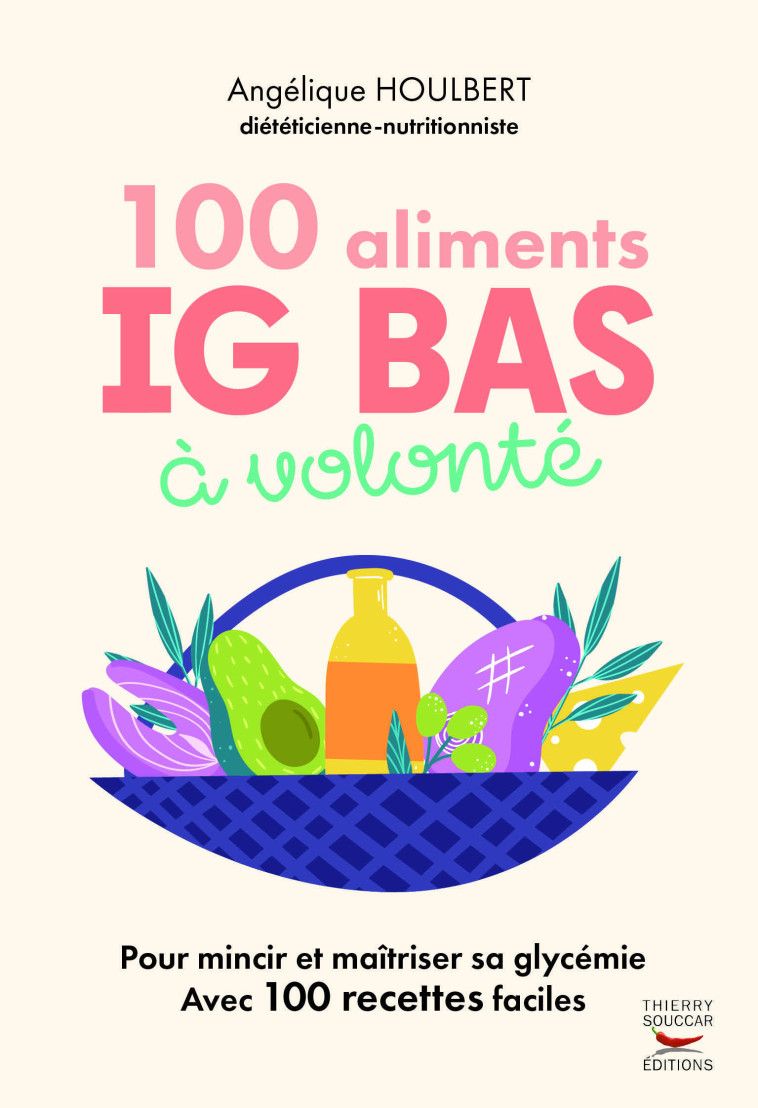 100 Aliments IG bas à volonté Nouvelle édition - Angélique Houlbert - THIERRY SOUCCAR